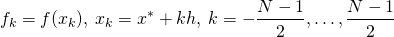 \[   f_k = f(x_k),\: x_k = x^*+kh,\: k=-\frac{N-1}{2},\dots,\frac{N-1}{2}\]